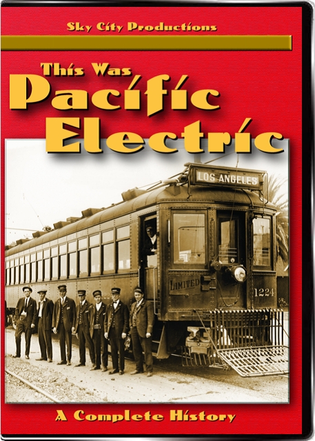 This Was Pacific Electric - A Complete History on DVD by Sky City Productions
